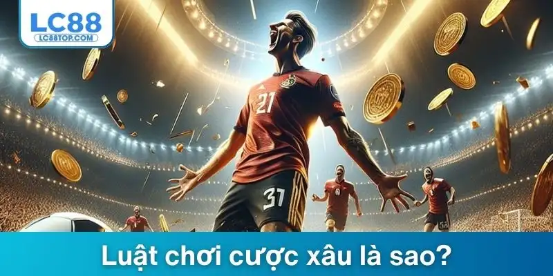 Luật chơi cược xâu là sao?