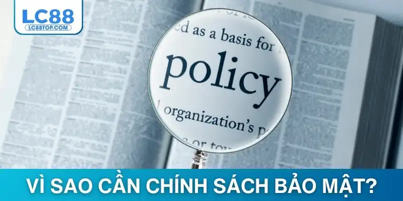 Vì sao cần chính sách bảo mật?
